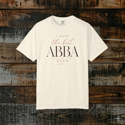 I have the Best Abba Tee - Romans 8:15 - Statement Shirt
