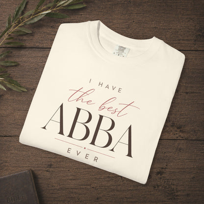 I have the Best Abba Tee - Romans 8:15 - Statement Shirt