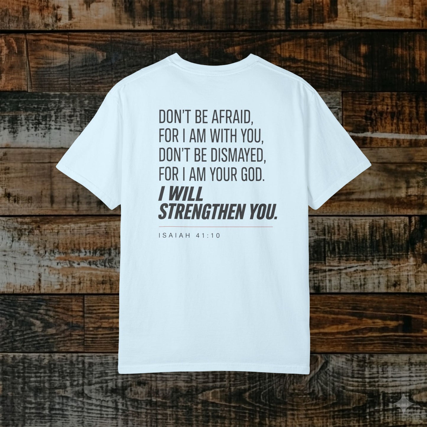 Isaiah 41:10 Christian Scripture Tee - Full Verse - I will strengthen you