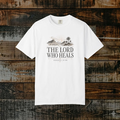 The Lord Who Heals Shirt — Exodus 15:26 Christian Statement Tee